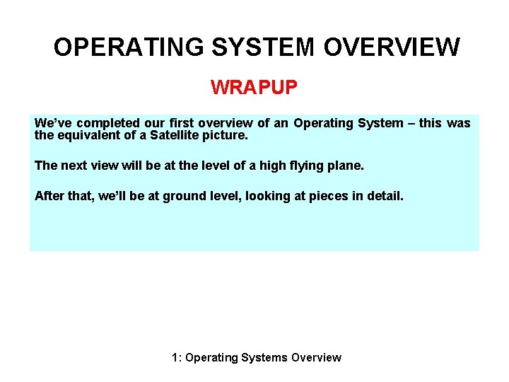 OPERATING SYSTEM OVERVIEW WRAPUP We’ve completed our first overview of an Operating System –