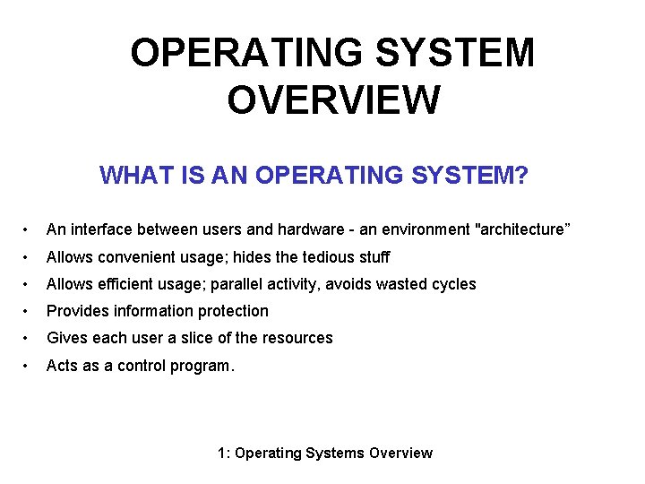 OPERATING SYSTEM OVERVIEW WHAT IS AN OPERATING SYSTEM? • An interface between users and