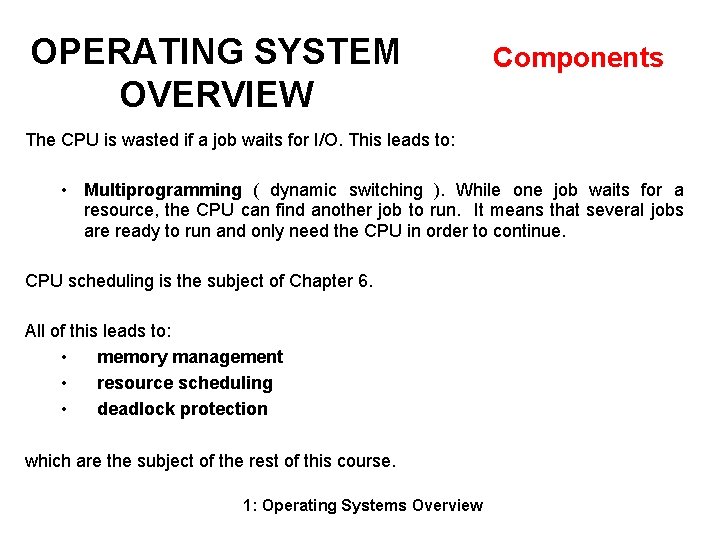 OPERATING SYSTEM OVERVIEW Components The CPU is wasted if a job waits for I/O.