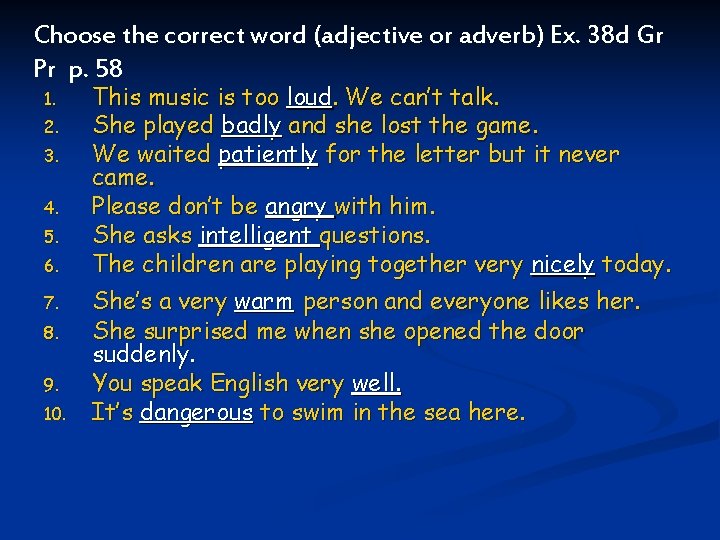 Choose the correct word (adjective or adverb) Ex. 38 d Gr Pr p. 58