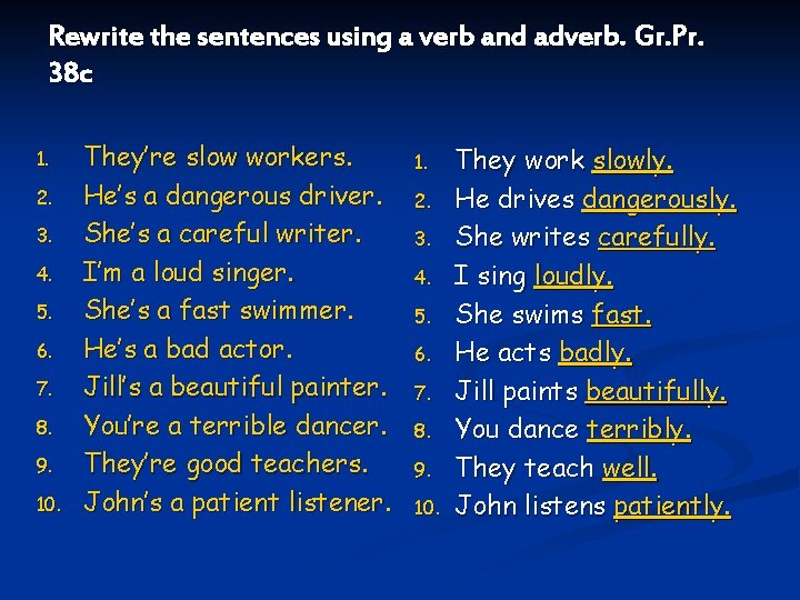 Rewrite the sentences using a verb and adverb. Gr. Pr. 38 c 1. 2.