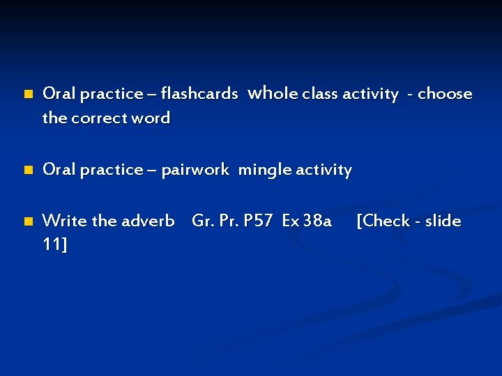 n Oral practice – flashcards whole class activity - choose the correct word n