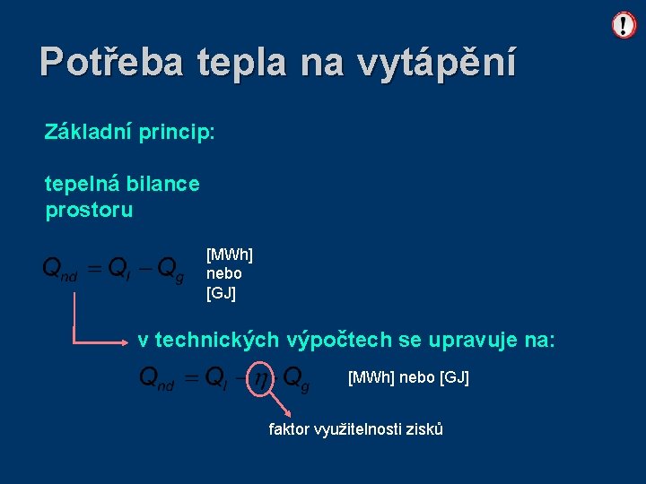 Potřeba tepla na vytápění Základní princip: tepelná bilance prostoru [MWh] nebo [GJ] v technických