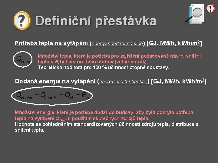 Definiční přestávka Potřeba tepla na vytápění (energy need for heating) [GJ, MWh, k. Wh/m