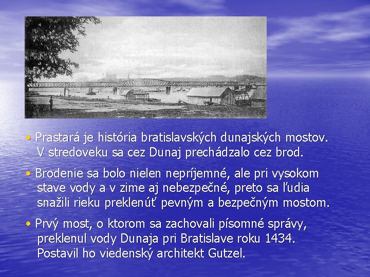  • Prastará je história bratislavských dunajských mostov. V stredoveku sa cez Dunaj prechádzalo