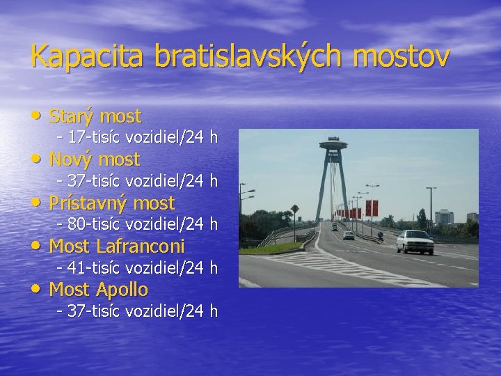 Kapacita bratislavských mostov • Starý most - 17 -tisíc vozidiel/24 h • Nový most