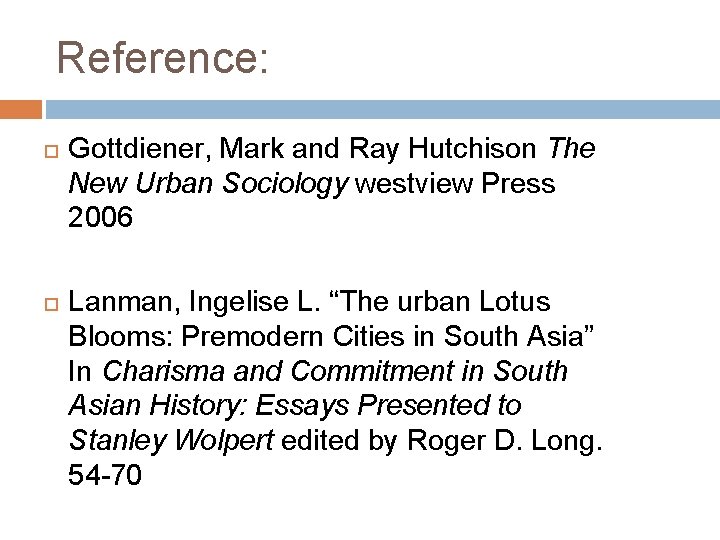 Reference: Gottdiener, Mark and Ray Hutchison The New Urban Sociology westview Press 2006 Lanman,
