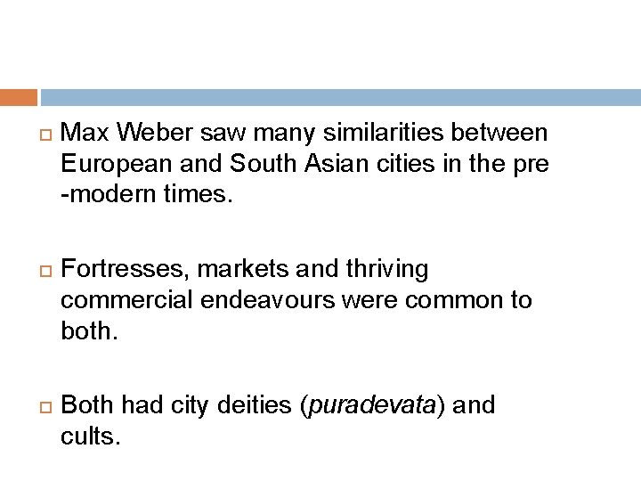  Max Weber saw many similarities between European and South Asian cities in the