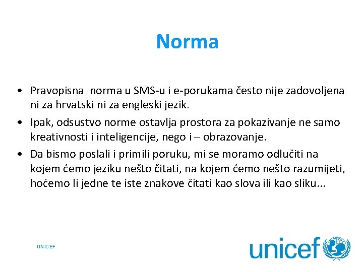 Norma • Pravopisna norma u SMS-u i e-porukama često nije zadovoljena ni za hrvatski