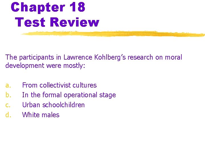 Chapter 18 Test Review The participants in Lawrence Kohlberg’s research on moral development were