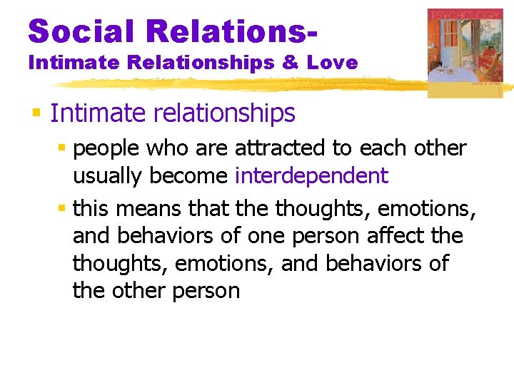 Social Relations- Intimate Relationships & Love § Intimate relationships § people who are attracted