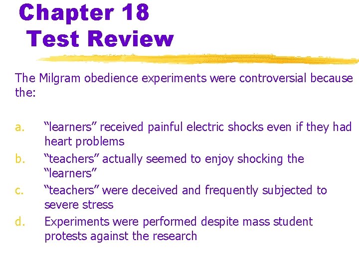 Chapter 18 Test Review The Milgram obedience experiments were controversial because the: a. b.