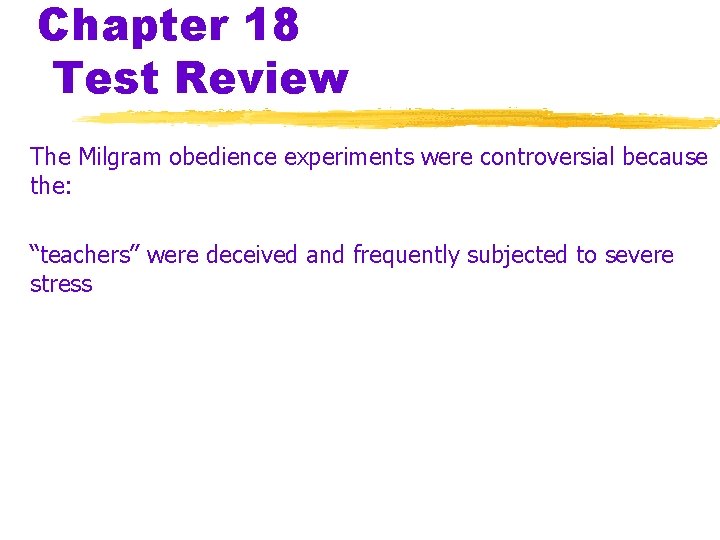 Chapter 18 Test Review The Milgram obedience experiments were controversial because the: “teachers” were