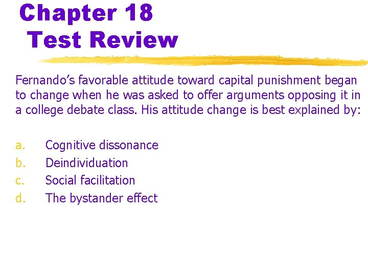 Chapter 18 Test Review Fernando’s favorable attitude toward capital punishment began to change when