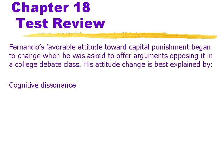 Chapter 18 Test Review Fernando’s favorable attitude toward capital punishment began to change when