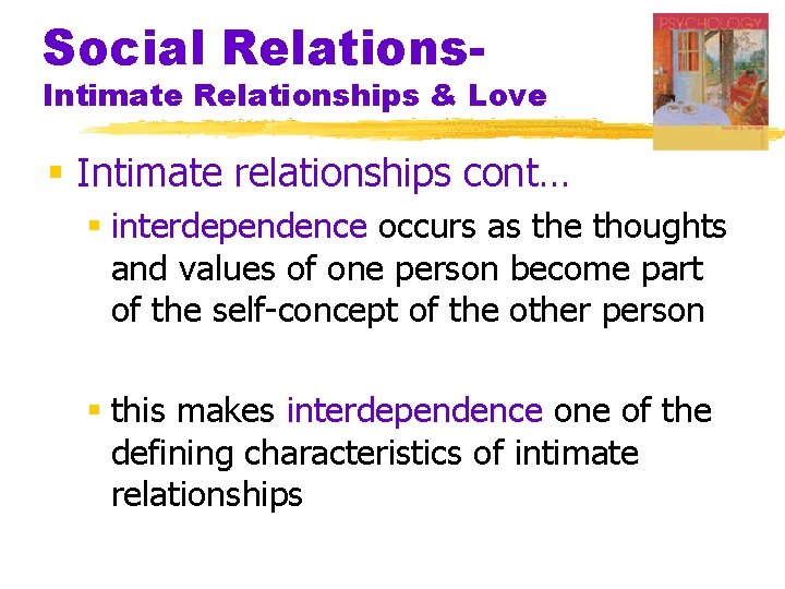 Social Relations- Intimate Relationships & Love § Intimate relationships cont… § interdependence occurs as