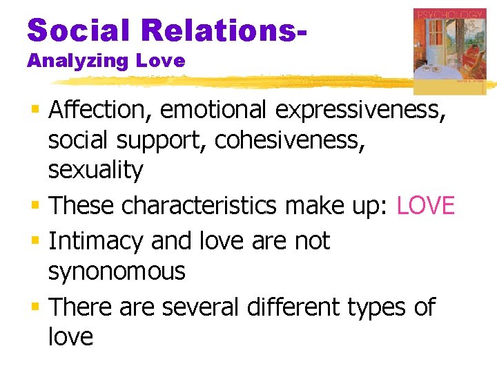 Social Relations. Analyzing Love § Affection, emotional expressiveness, social support, cohesiveness, sexuality § These