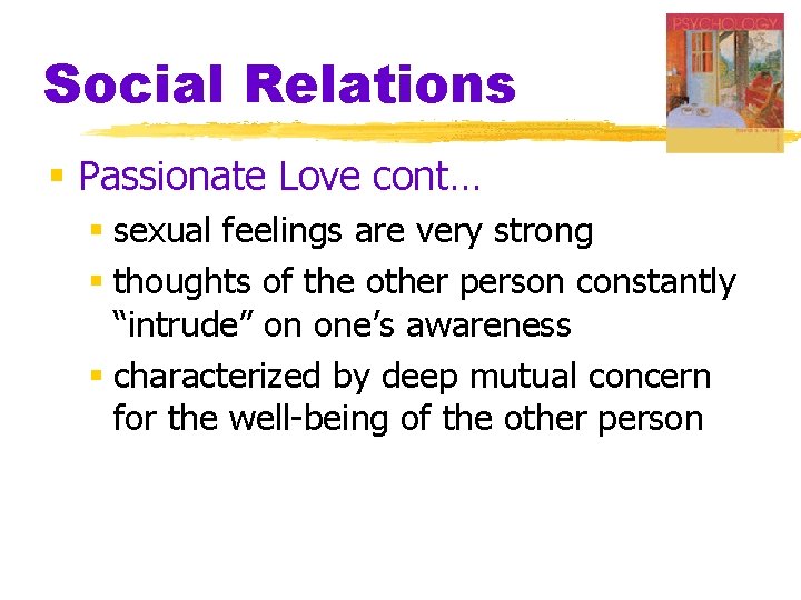Social Relations § Passionate Love cont… § sexual feelings are very strong § thoughts