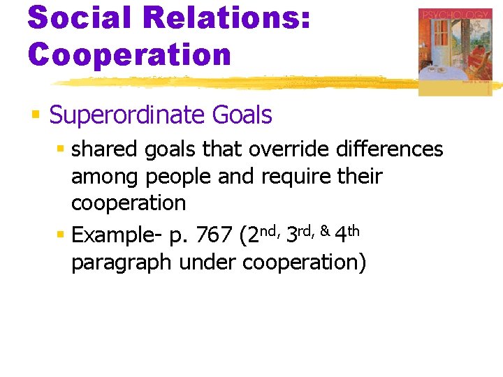 Social Relations: Cooperation § Superordinate Goals § shared goals that override differences among people