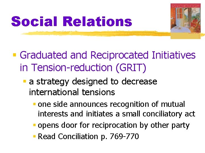 Social Relations § Graduated and Reciprocated Initiatives in Tension-reduction (GRIT) § a strategy designed
