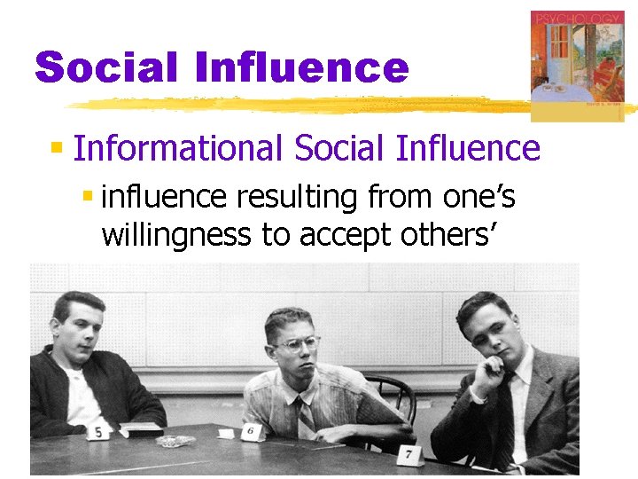 Social Influence § Informational Social Influence § influence resulting from one’s willingness to accept