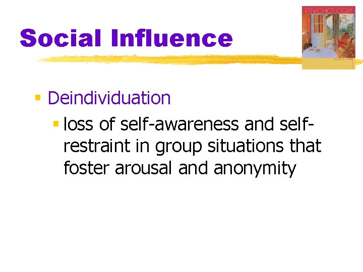 Social Influence § Deindividuation § loss of self-awareness and selfrestraint in group situations that