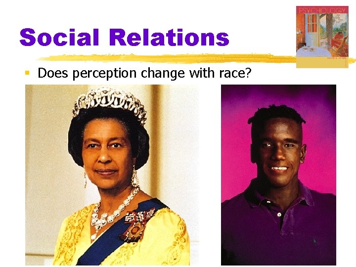 Social Relations § Does perception change with race? 