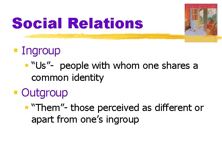 Social Relations § Ingroup § “Us”- people with whom one shares a common identity