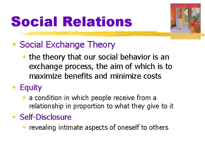 Social Relations § Social Exchange Theory § theory that our social behavior is an