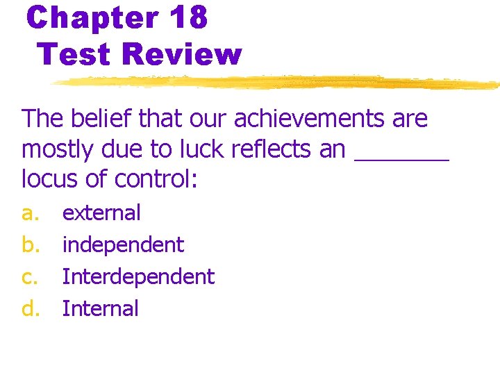 Chapter 18 Test Review The belief that our achievements are mostly due to luck