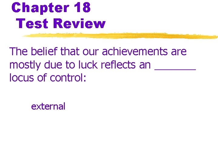 Chapter 18 Test Review The belief that our achievements are mostly due to luck