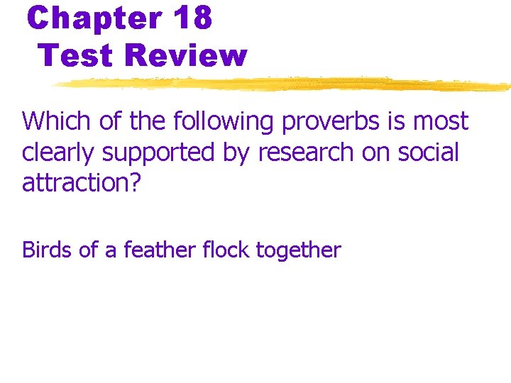 Chapter 18 Test Review Which of the following proverbs is most clearly supported by