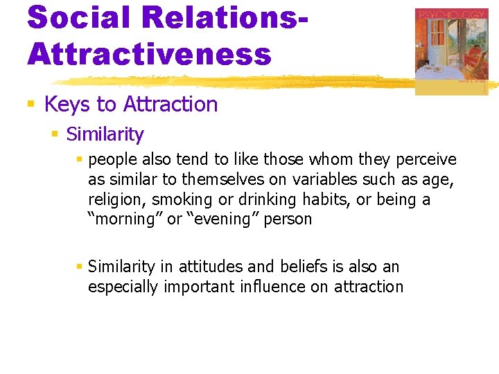 Social Relations. Attractiveness § Keys to Attraction § Similarity § people also tend to