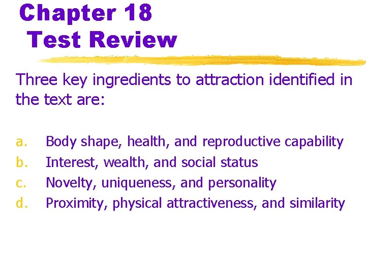 Chapter 18 Test Review Three key ingredients to attraction identified in the text are: