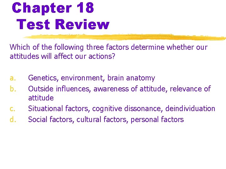Chapter 18 Test Review Which of the following three factors determine whether our attitudes