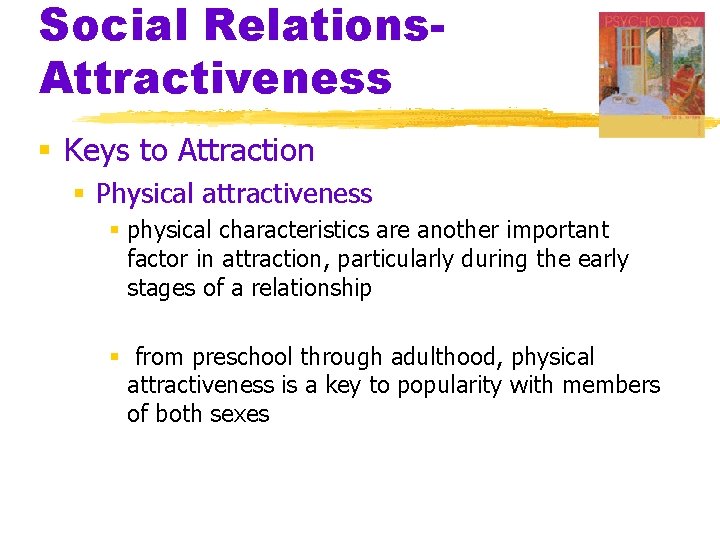 Social Relations. Attractiveness § Keys to Attraction § Physical attractiveness § physical characteristics are