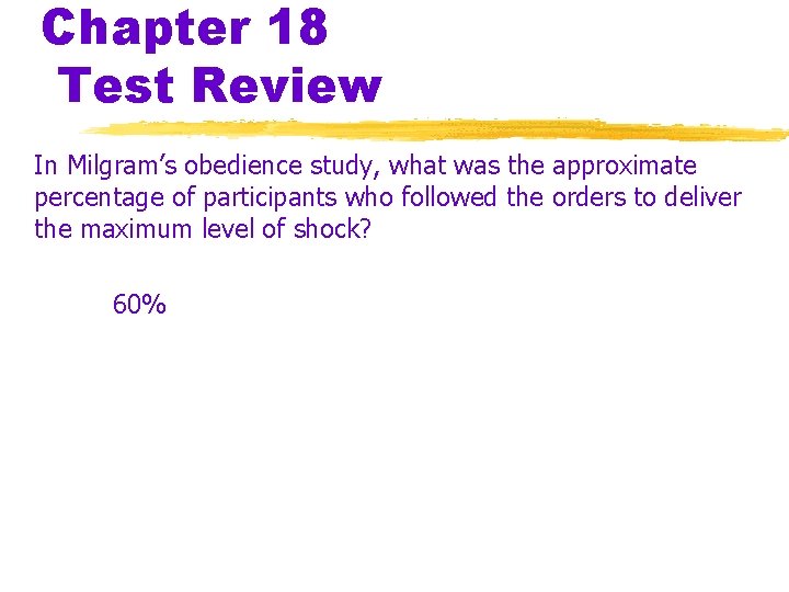 Chapter 18 Test Review In Milgram’s obedience study, what was the approximate percentage of