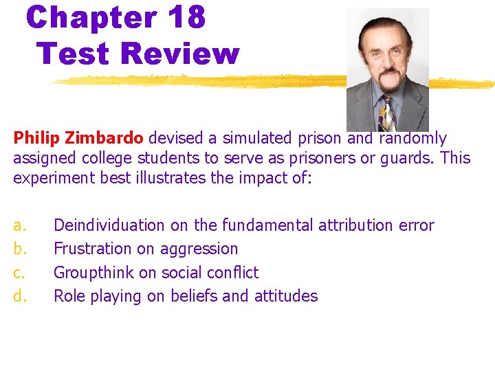 Chapter 18 Test Review Philip Zimbardo devised a simulated prison and randomly assigned college