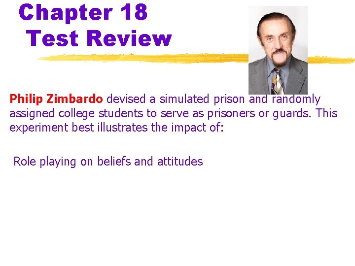 Chapter 18 Test Review Philip Zimbardo devised a simulated prison and randomly assigned college