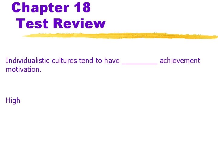 Chapter 18 Test Review Individualistic cultures tend to have _____ achievement motivation. High 