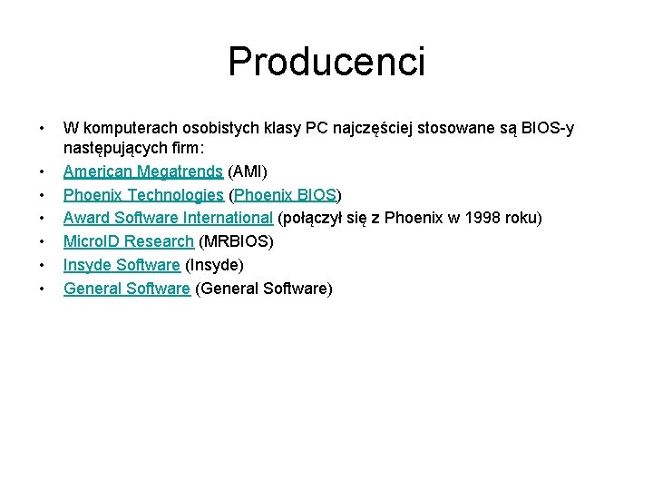 Producenci • • W komputerach osobistych klasy PC najczęściej stosowane są BIOS-y następujących firm: