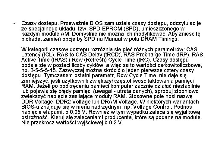  • Czasy dostępu. Przeważnie BIOS sam ustala czasy dostępu, odczytując je ze specjalnego