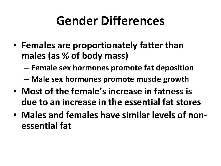 Gender Differences • Females are proportionately fatter than males (as % of body mass)