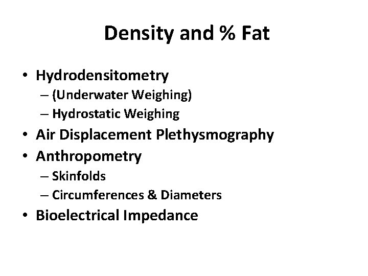 Density and % Fat • Hydrodensitometry – (Underwater Weighing) – Hydrostatic Weighing • Air