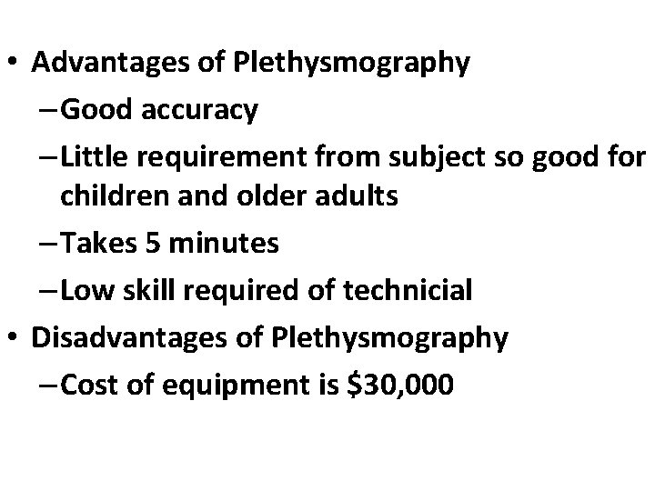  • Advantages of Plethysmography – Good accuracy – Little requirement from subject so