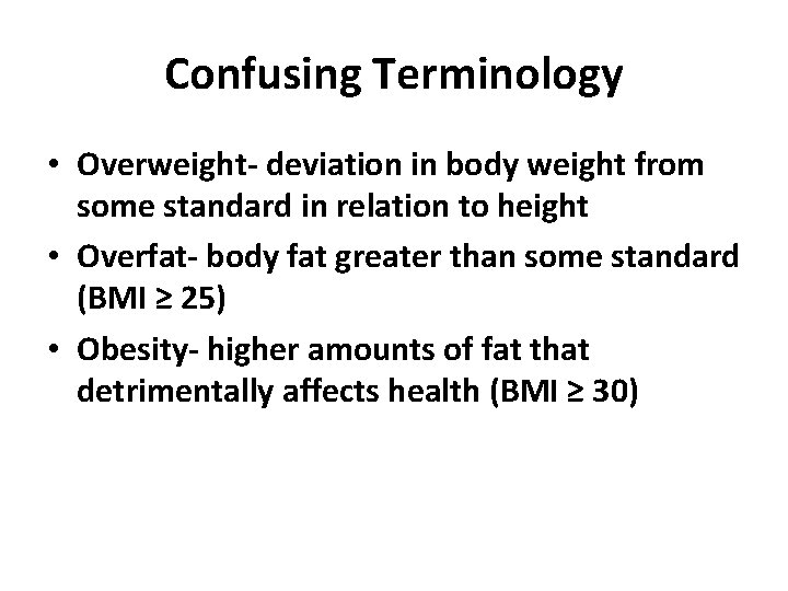 Confusing Terminology • Overweight- deviation in body weight from some standard in relation to