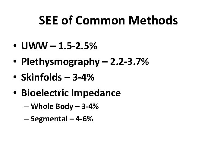 SEE of Common Methods • • UWW – 1. 5 -2. 5% Plethysmography –