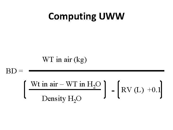 Computing UWW WT in air (kg) BD = Wt in air – WT in