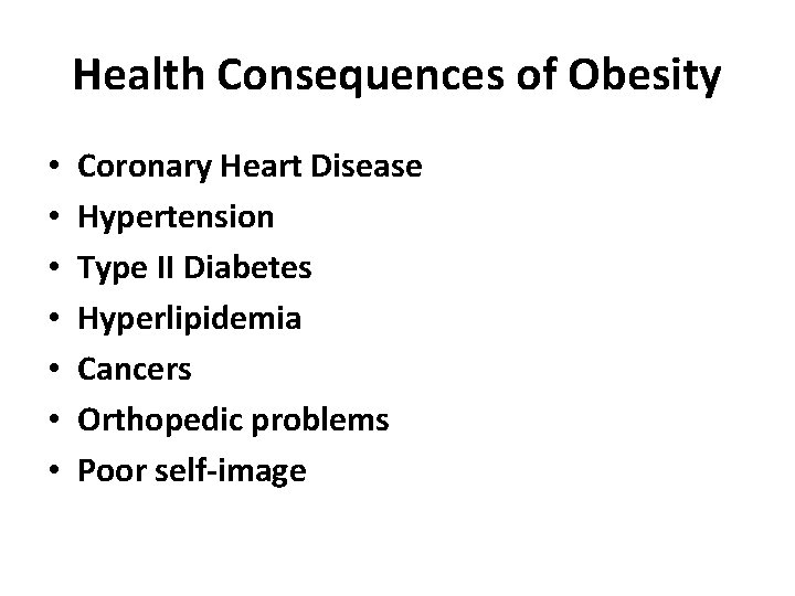Health Consequences of Obesity • • Coronary Heart Disease Hypertension Type II Diabetes Hyperlipidemia