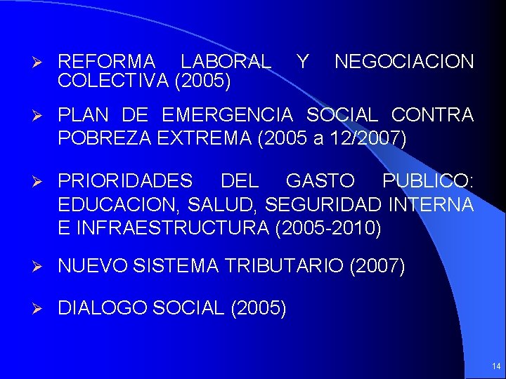 Ø REFORMA LABORAL COLECTIVA (2005) Y NEGOCIACION Ø PLAN DE EMERGENCIA SOCIAL CONTRA POBREZA